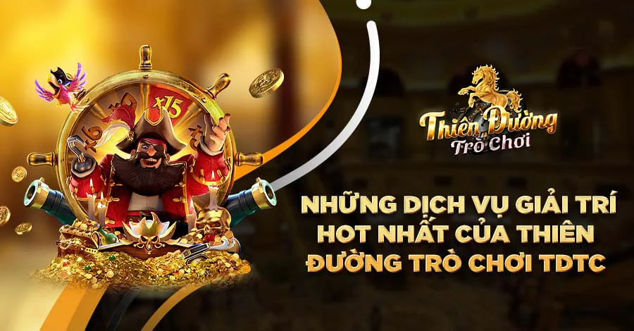 Các dịch vụ giải trí hot nhất của thiên đường trò chơi TDTC
